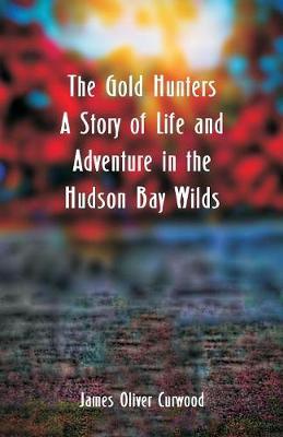 The Gold Hunters by James Oliver Curwood image
