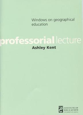 Windows on geographical education by Ashley Kent