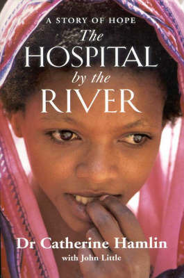 The Hospital by the River: A Story of Hope by Catherine Hamlin image