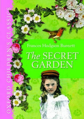 The Secret Garden: Oxford Children's Classics by Frances Hodgson Burnett image
