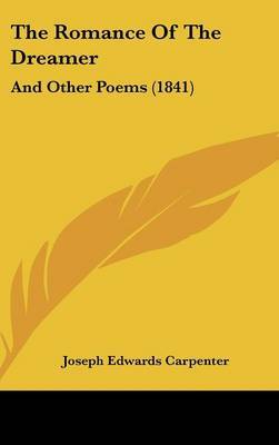 The Romance Of The Dreamer: And Other Poems (1841) on Hardback by Joseph Edwards Carpenter