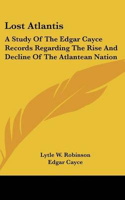 Lost Atlantis: A Study of the Edgar Cayce Records Regarding the Rise and Decline of the Atlantean Nation by Lytle W. Robinson image