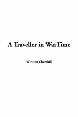 A Traveller in Wartime by Sir Winston S Churchill, K.G. image