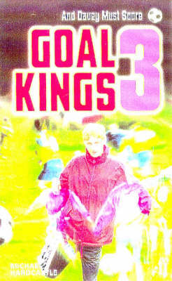 Goal Kings Book 3: and Davey Must Score by Michael Hardcastle image