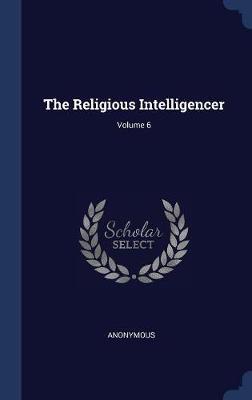 The Religious Intelligencer; Volume 6 image