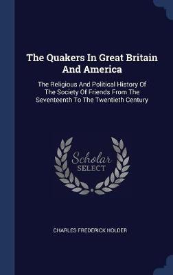 The Quakers in Great Britain and America by Charles Frederick Holder image