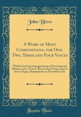 A Work of Many Compositions, for One, Two, Three and Four Voices by John Blow image