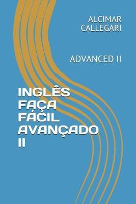 Ingles Faca Facil Avancado II by Alcimar Luiz Callegari image