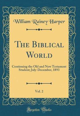 The Biblical World, Vol. 2 by William Rainey Harper image