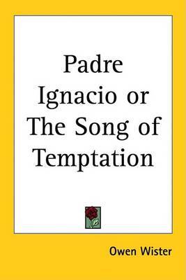 Padre Ignacio or The Song of Temptation by Owen Wister image
