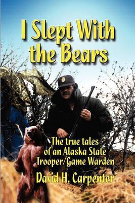 I Slept with the Bears by David H. Carpenter