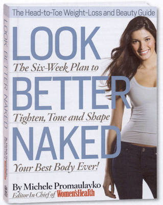 Look Better Naked: The Six-Week Plan to Tighten, Tone, and Shape Your Best Body Ever! by Michele Promaulayko image