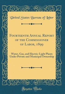 Fourteenth Annual Report of the Commissioner of Labor, 1899 by United States Bureau of Labor image