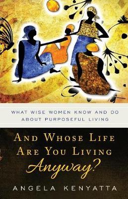And Whose Life Are You Living Anyway? by Angela Kenyatta image