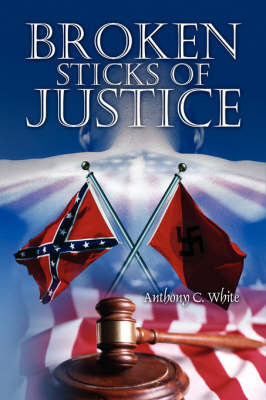 Broken Sticks of Justice by Anthony Curtis White image