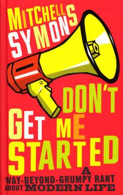 Don't Get Me Started on Hardback by Mitchell Symons