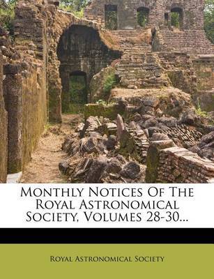 Monthly Notices of the Royal Astronomical Society, Volumes 28-30... by Royal Astronomical Society image