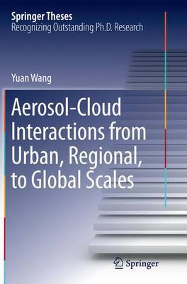 Aerosol-Cloud Interactions from Urban, Regional, to Global Scales by Yuan Wang