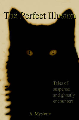 The Perfect Illusion: Tales of Suspense and Ghostly Encounters by A. Mysterie image