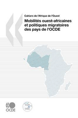 Cahiers De L'Afrique De L'Ouest Mobilites Ouest-africaines Et Politiques Migratoires Des Pays De L'OCDE by OECD Publishing image