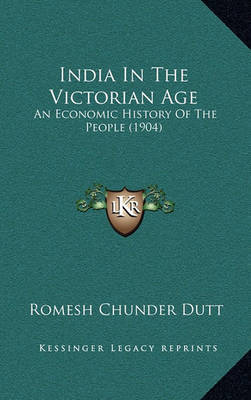 India in the Victorian Age: An Economic History of the People (1904) by Romesh Chunder Dutt image