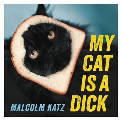 My Cat is a Dick on Hardback by Malcolm Katz