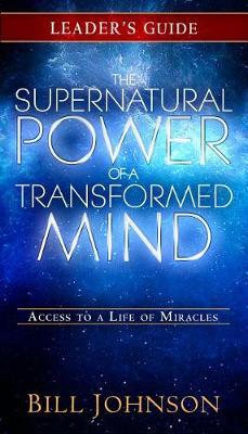The Supernatural Power of a Transformed Mind Leader's Guide by Bill Johnson image