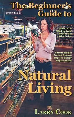 The Beginner's Guide to Natural Living by Larry R. Cook image