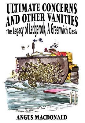 Ultimate Concerns and Other Vanities: the Legacy of Ledgerock, A Greenwich Oasis on Hardback by Angus MacDonald