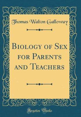 Biology of Sex for Parents and Teachers (Classic Reprint) by Thomas Walton Galloway image