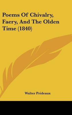 Poems Of Chivalry, Faery, And The Olden Time (1840) by Walter Prideaux image