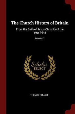 The Church History of Britain by Thomas Fuller .