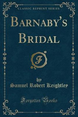Barnaby's Bridal (Classic Reprint) by Samuel Robert Keightley image