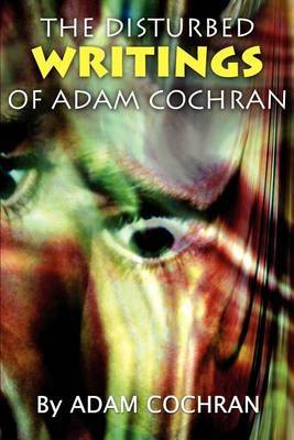 The Disturbed Writings of Adam Cochran by Adam Cochran image