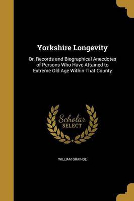 Yorkshire Longevity on Paperback by William Grainge