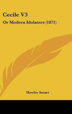 Cecile V3: Or Modern Idolaters (1871) by Hawley Smart image