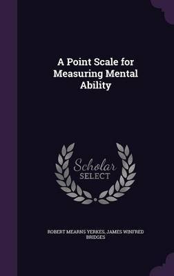 A Point Scale for Measuring Mental Ability on Hardback by Robert Mearns Yerkes