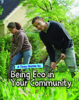 A Teen Guide to Being Eco in Your Community by Cath Senker image