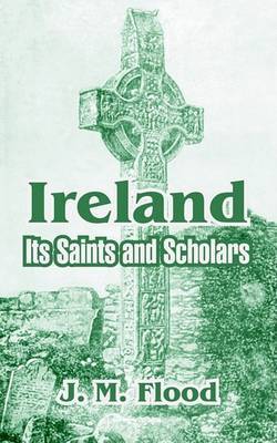 Ireland: Its Saints and Scholars by J M Flood image