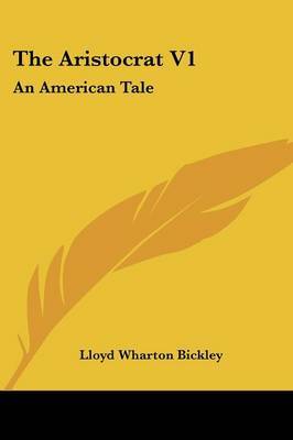 The Aristocrat V1: An American Tale by Lloyd Wharton Bickley image