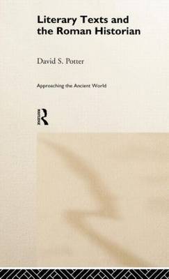 Literary Texts and the Roman Historian by David S. Potter image