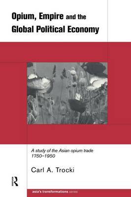 Opium, Empire and the Global Political Economy by Carl Trocki image