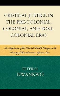 Criminal Justice in the Pre-colonial, Colonial and Post-colonial Eras by Peter O Nwankwo image