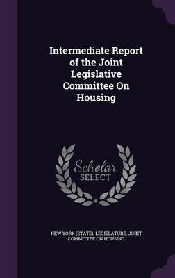 Intermediate Report of the Joint Legislative Committee on Housing on Hardback