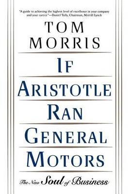 If Aristotle Ran General Motors by Tom Morris image