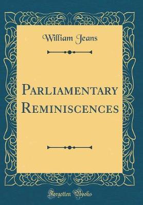Parliamentary Reminiscences (Classic Reprint) by William Jeans image