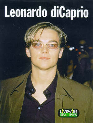 Livewire Real Lives Leonardo Di Caprio by Julia Holt image