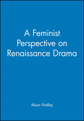A Feminist Perspective on Renaissance Drama by Alison Findlay image