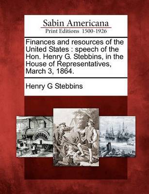 Finances and Resources of the United States by Henry G Stebbins