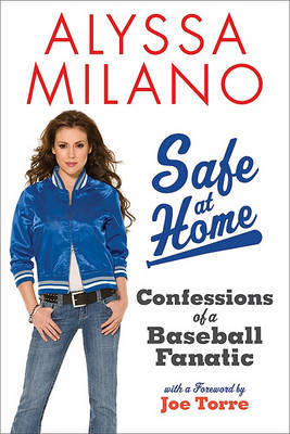 Safe at Home Confessions of a Baseball Fanatic by Alyssa Milano image